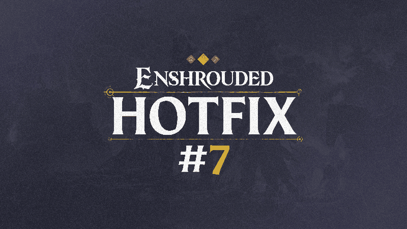 Enshrouded Hotfix #7